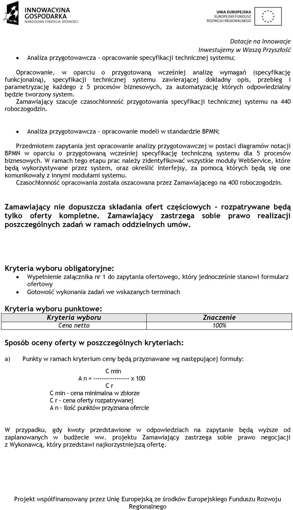 Zamawiający szacuje czasochłonność przygotowania specyfikacji technicznej systemu na 440 roboczogodzin.