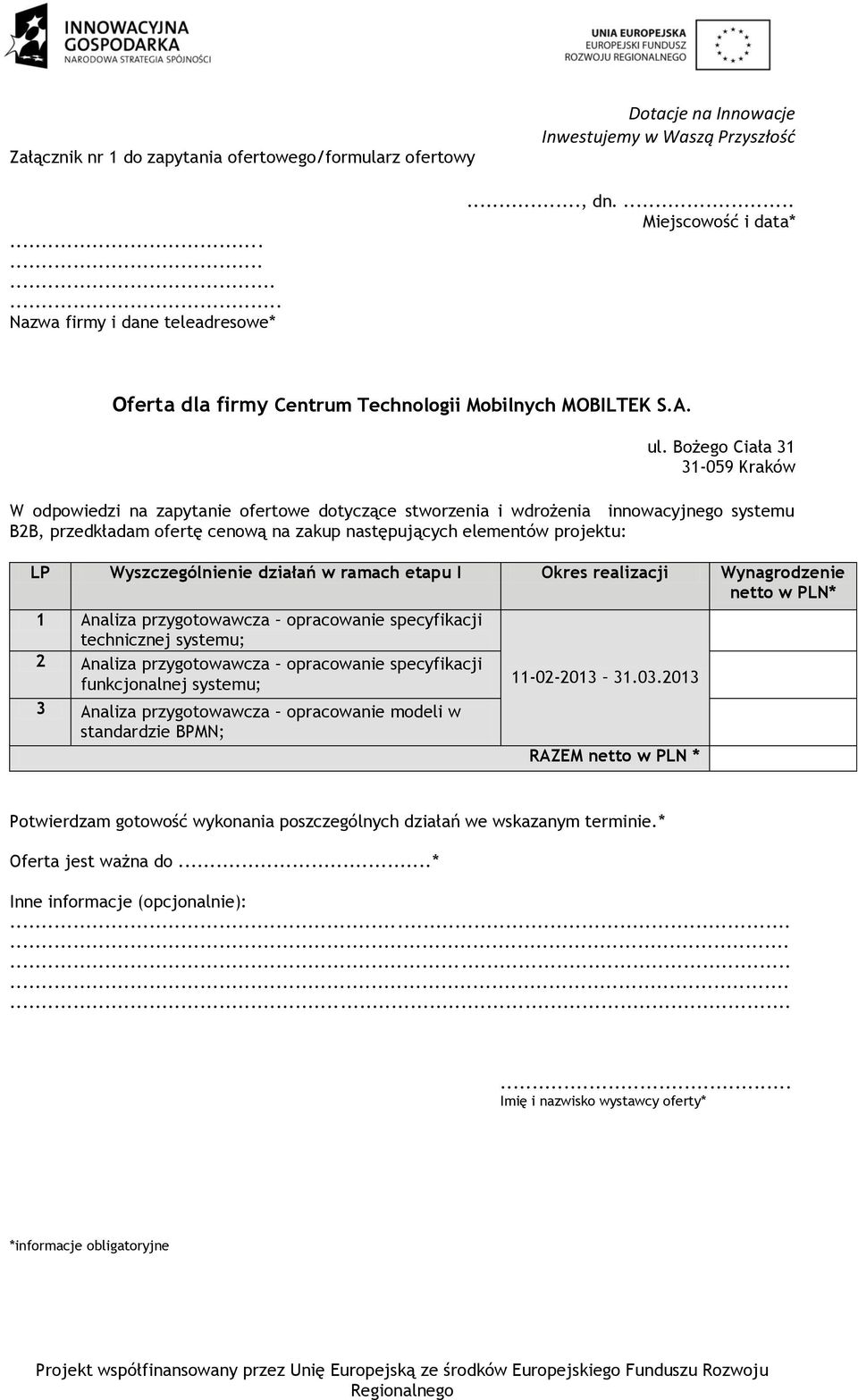 ramach etapu I Okres realizacji Wynagrodzenie netto w PLN* 1 Analiza przygotowawcza opracowanie specyfikacji technicznej systemu; 2 Analiza przygotowawcza opracowanie specyfikacji funkcjonalnej