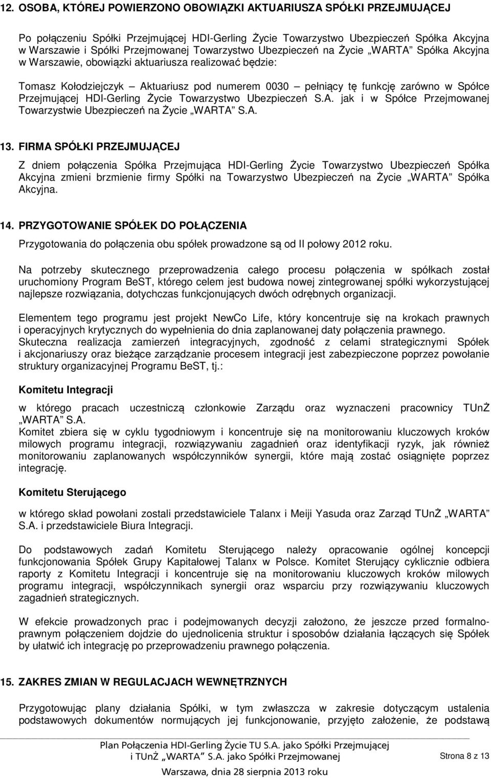 Przejmującej HDI-Gerling Życie Towarzystwo Ubezpieczeń S.A. jak i w Spółce Przejmowanej Towarzystwie Ubezpieczeń na Życie WARTA S.A. 13.