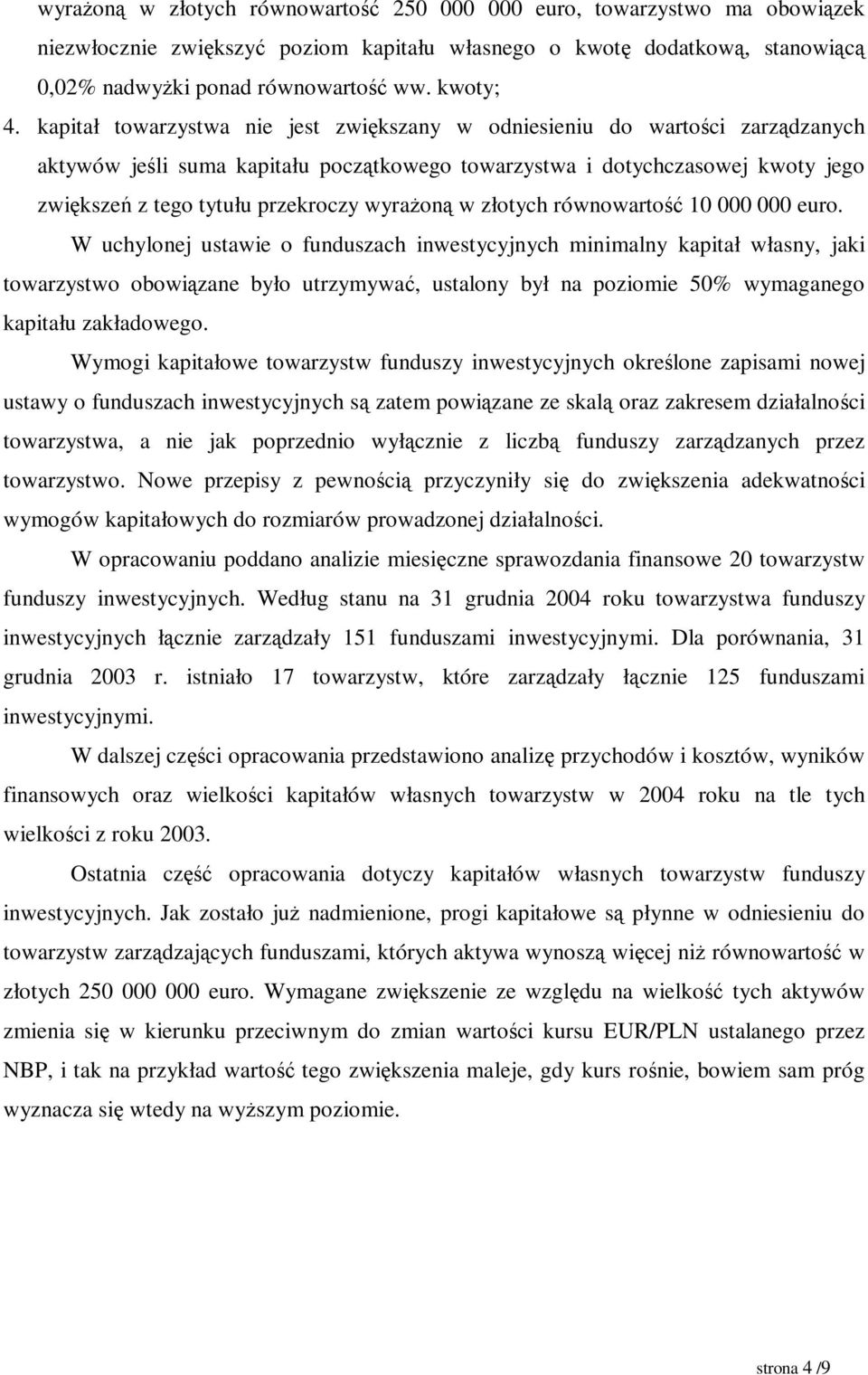 kapitał towarzystwa nie jest zwię kszany w odniesieniu do wartoś ci zarzą dzanych aktywów jeś li suma kapitału począ tkowego towarzystwa i dotychczasowej kwoty jego zwię kszeń z tego tytułu