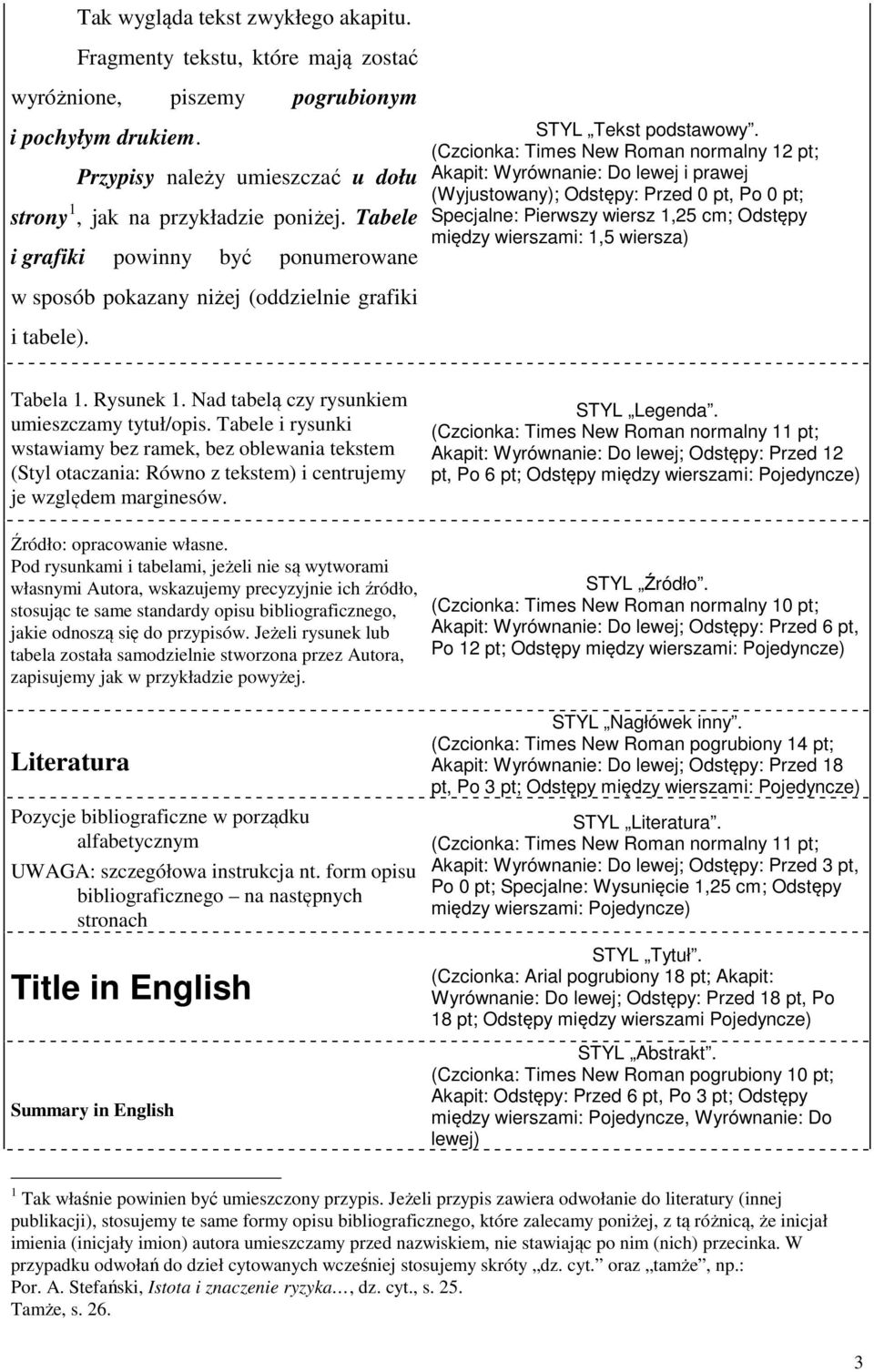 (Czcionka: Times New Roman normalny 12 pt; Akapit: Wyrównanie: Do lewej i prawej Specjalne: Pierwszy wiersz 1,25 cm; Odstępy między wierszami: 1,5 wiersza) w sposób pokazany niżej (oddzielnie grafiki