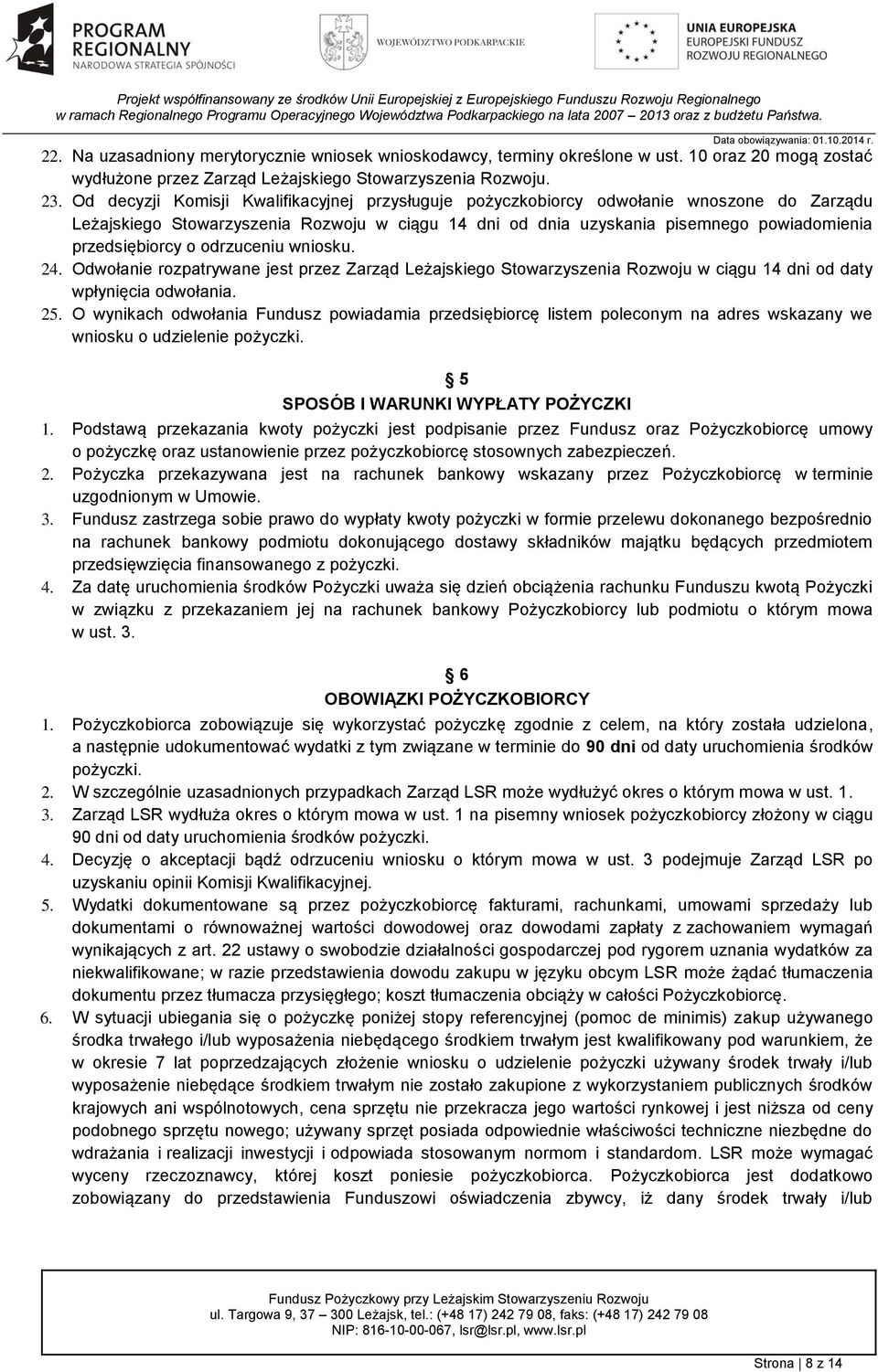 o odrzuceniu wniosku. 24. Odwołanie rozpatrywane jest przez Zarząd Leżajskiego Stowarzyszenia Rozwoju w ciągu 14 dni od daty wpłynięcia odwołania. 25.