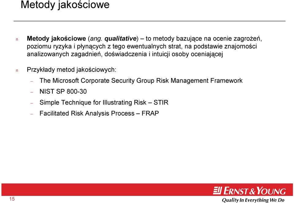 podstawie znajomości analizowanych zagadnień, doświadczenia i intuicji osoby oceniającej Przykłady metod