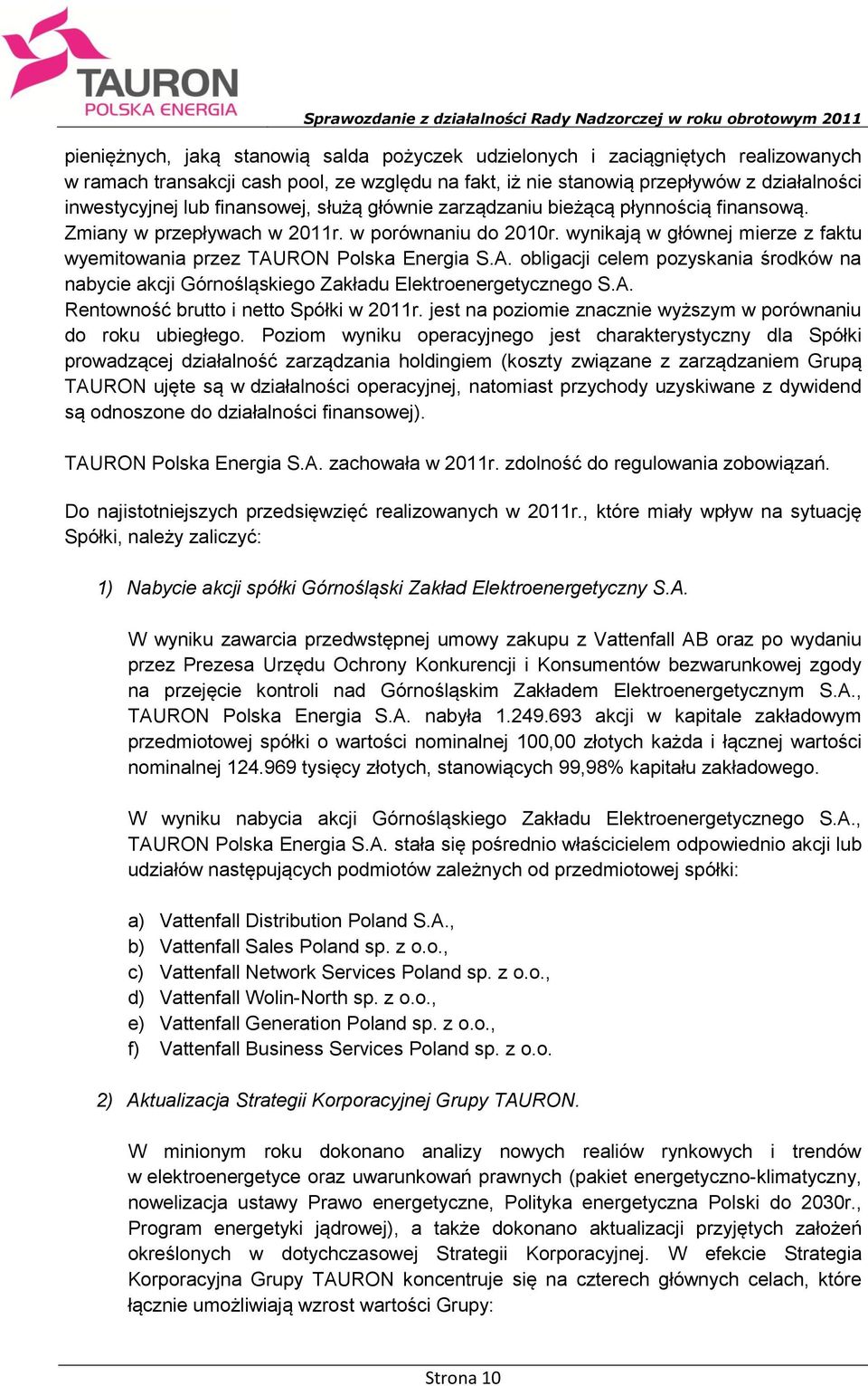 RON Polska Energia S.A. obligacji celem pozyskania środków na nabycie akcji Górnośląskiego Zakładu Elektroenergetycznego S.A. Rentowność brutto i netto Spółki w 2011r.