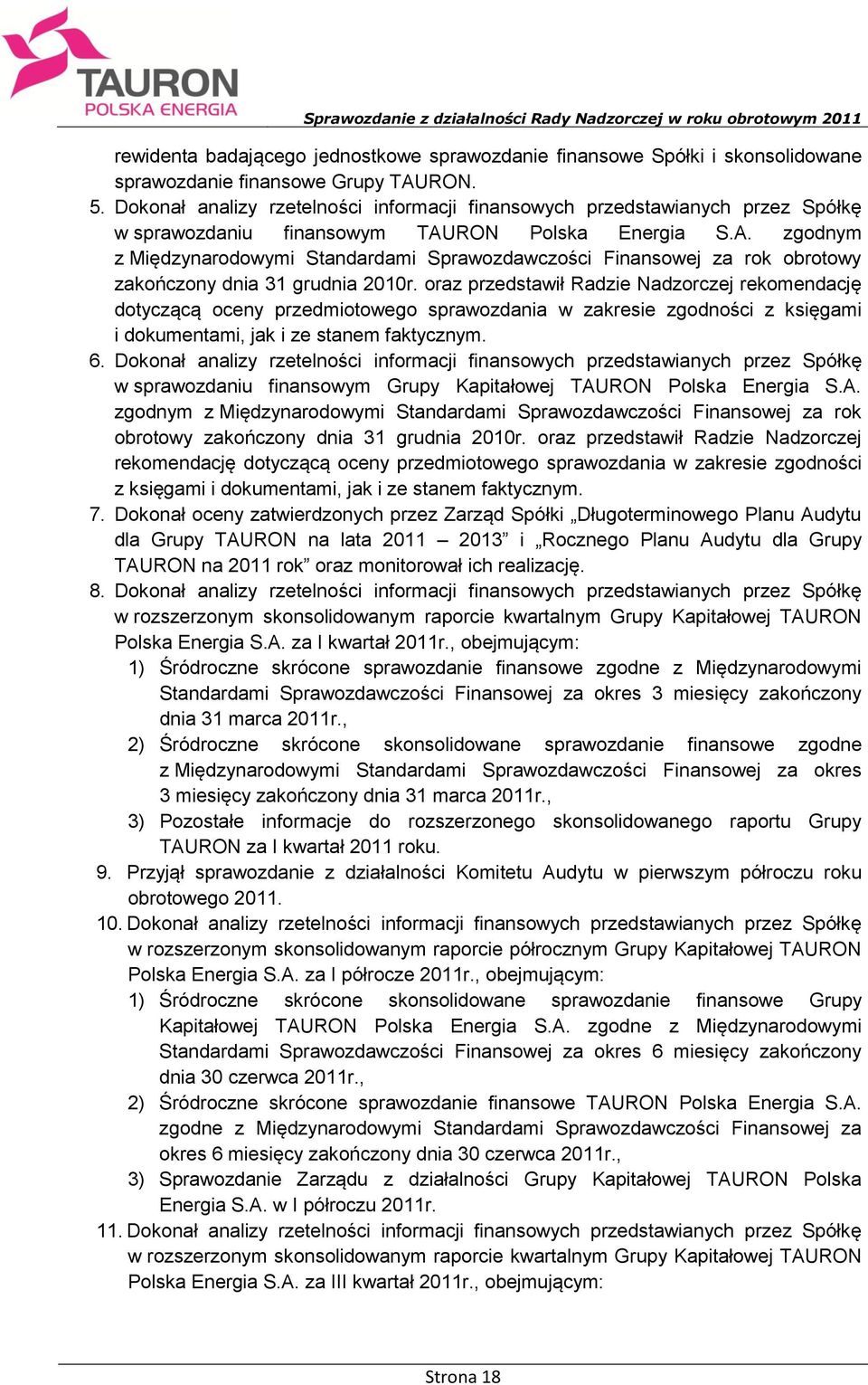 RON Polska Energia S.A. zgodnym z Międzynarodowymi Standardami Sprawozdawczości Finansowej za rok obrotowy zakończony dnia 31 grudnia 2010r.