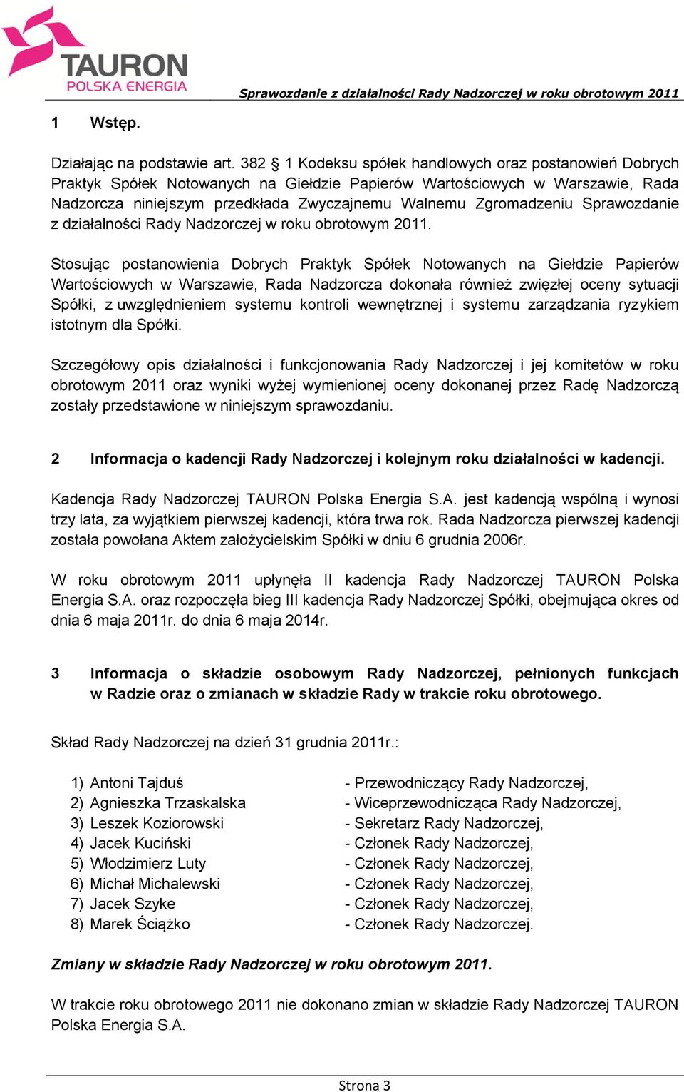 Zgromadzeniu Sprawozdanie z działalności Rady Nadzorczej w roku obrotowym 2011.
