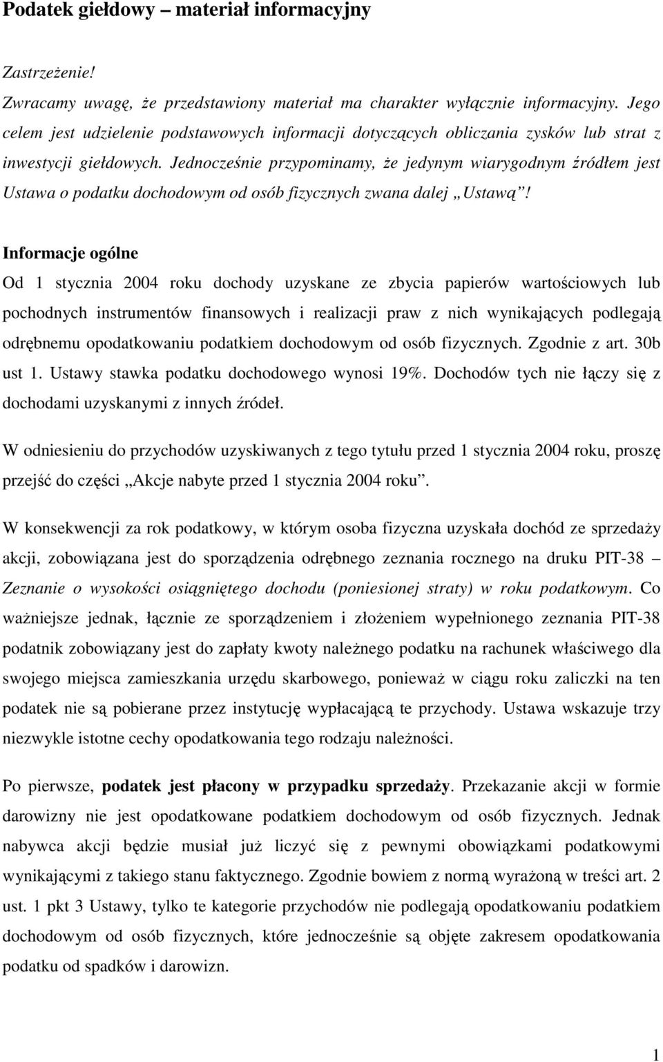 Jednocześnie przypominamy, Ŝe jedynym wiarygodnym źródłem jest Ustawa o podatku dochodowym od osób fizycznych zwana dalej Ustawą!