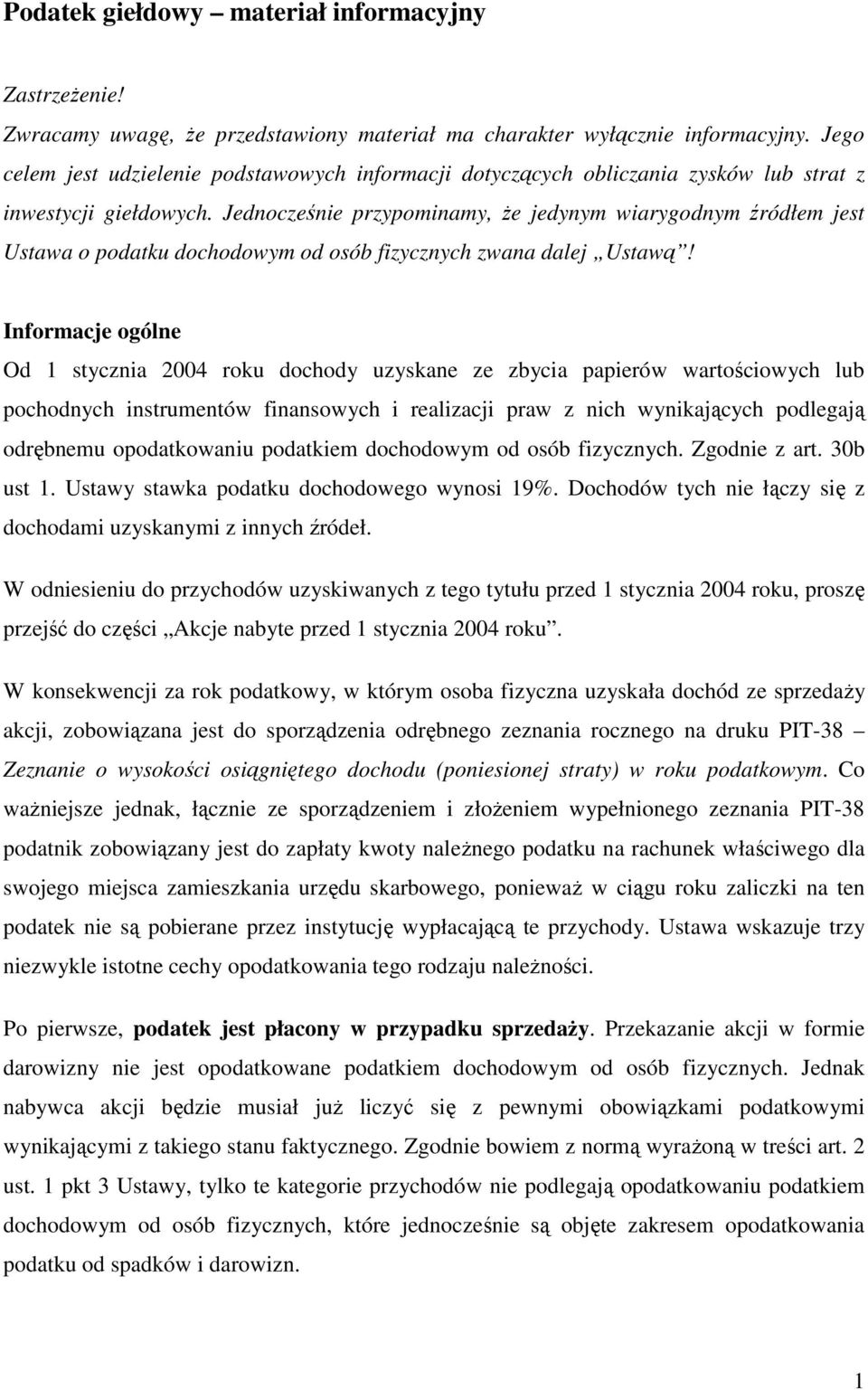 Jednocześnie przypominamy, Ŝe jedynym wiarygodnym źródłem jest Ustawa o podatku dochodowym od osób fizycznych zwana dalej Ustawą!