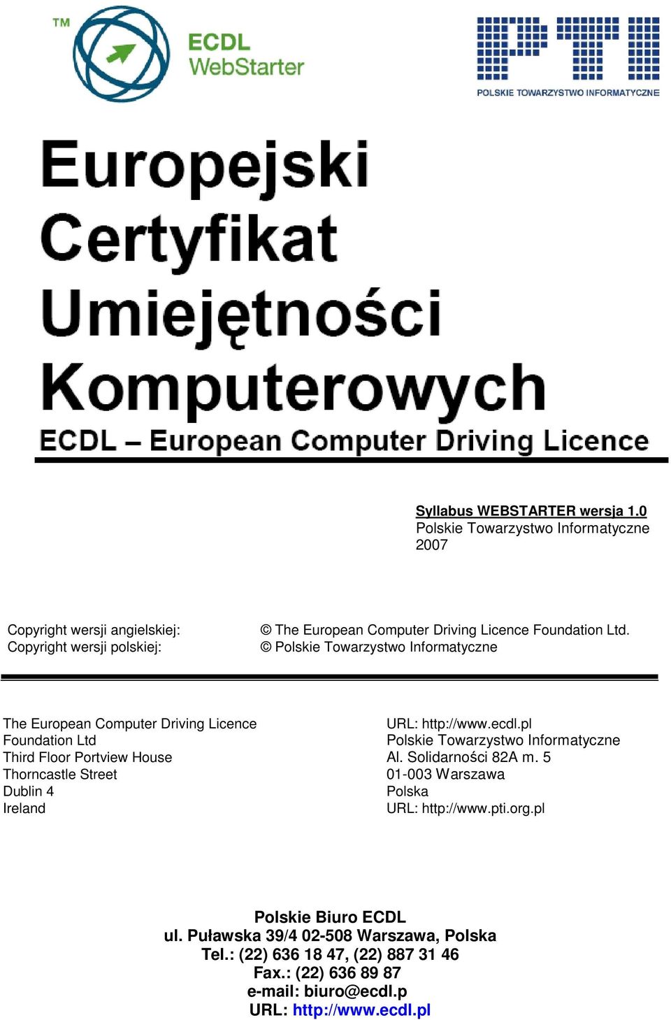 Polskie Towarzystwo Informatyczne The European Computer Driving Licence URL: http://www.ecdl.