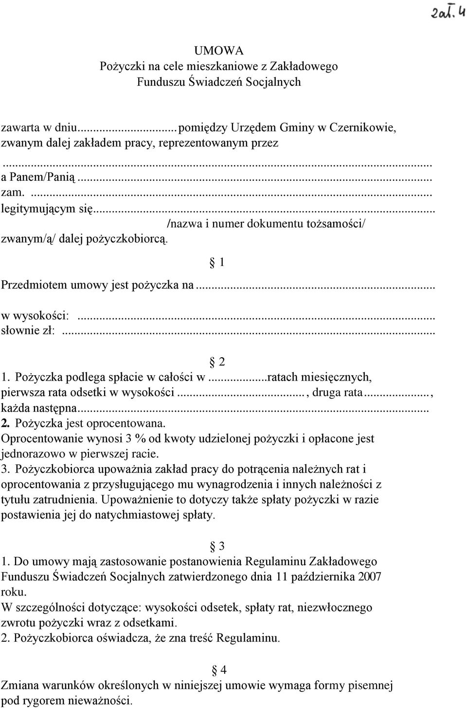 Pożyczka podlega spłacie w całości w... ratach miesięcznych, pierwsza rata odsetki w wysokości..., druga rata..., każda następna... 2. Pożyczka jest oprocentowana.