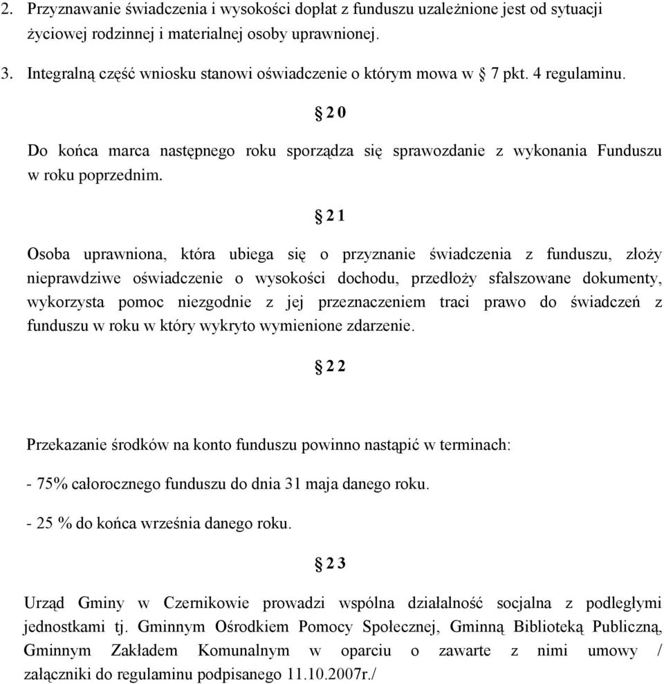 21 Osoba uprawniona, która ubiega się o przyznanie świadczenia z funduszu, złoży nieprawdziwe oświadczenie o wysokości dochodu, przedłoży sfałszowane dokumenty, wykorzysta pomoc niezgodnie z jej