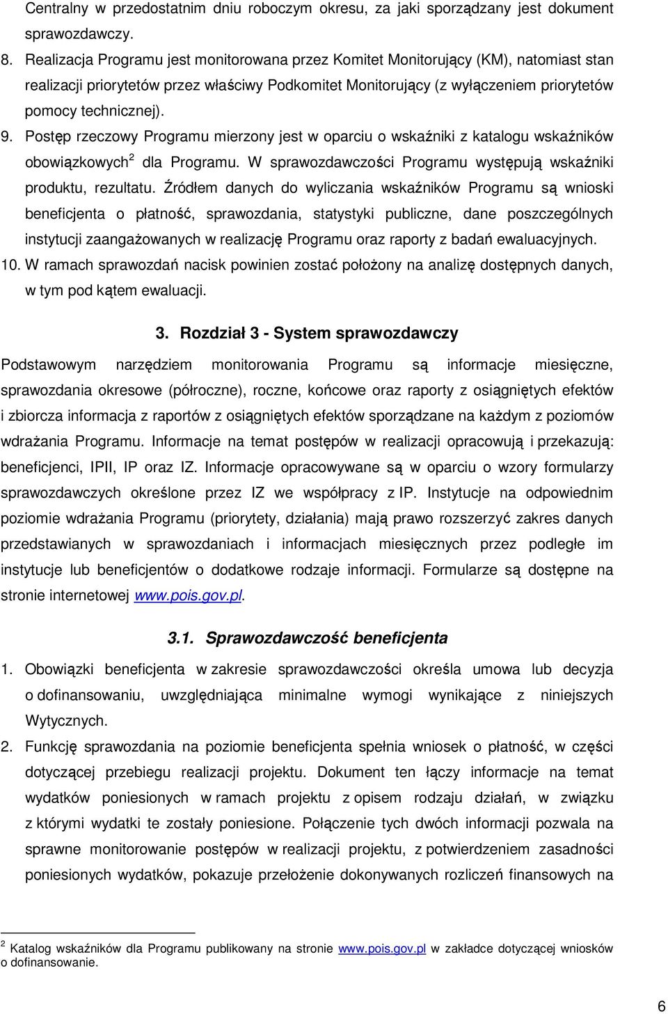 Postęp rzeczowy Programu mierzony jest w oparciu o wskaźniki z katalogu wskaźników obowiązkowych 2 dla Programu. W sprawozdawczości Programu występują wskaźniki produktu, rezultatu.