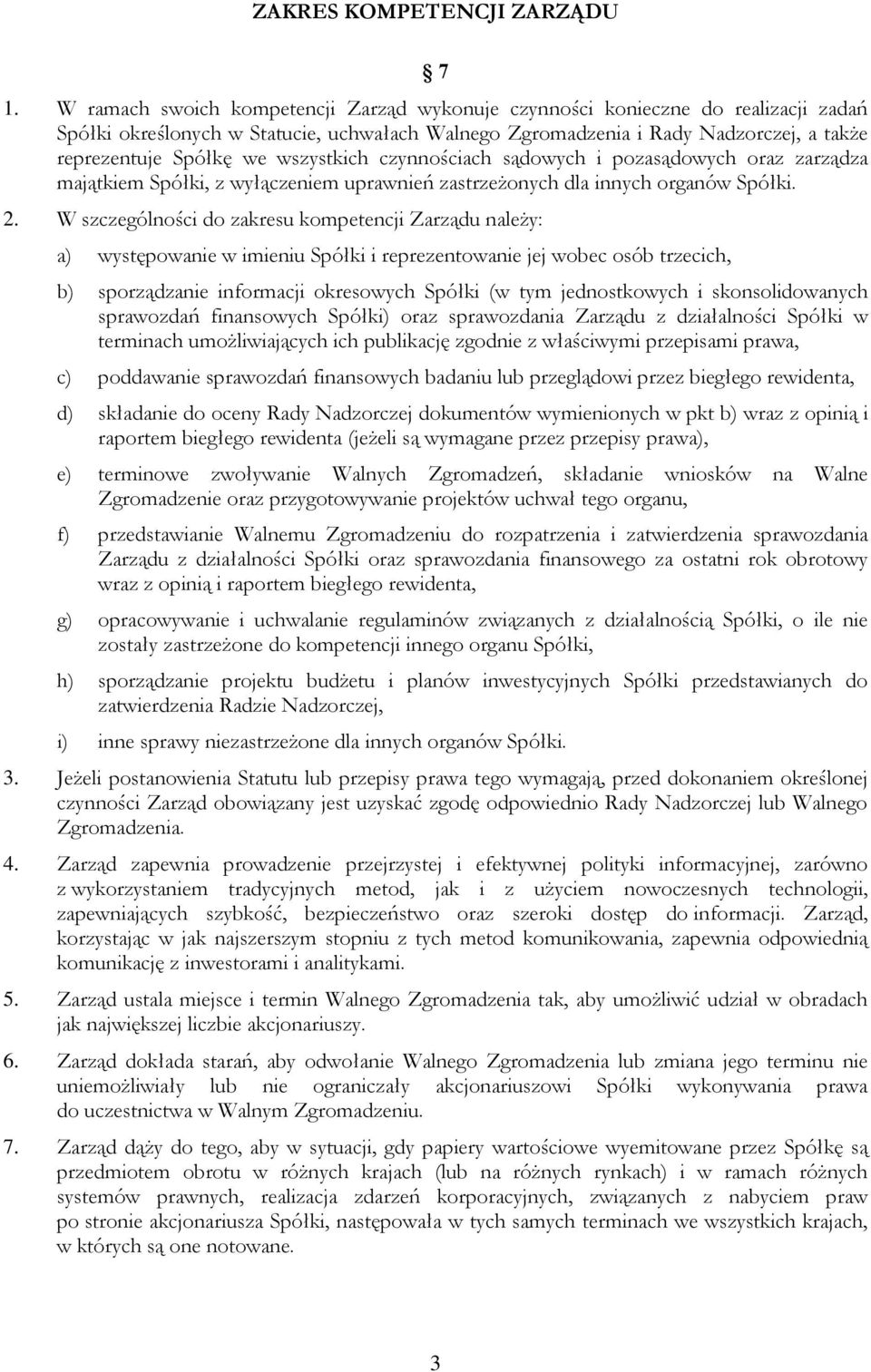 wszystkich czynnościach sądowych i pozasądowych oraz zarządza majątkiem Spółki, z wyłączeniem uprawnień zastrzeżonych dla innych organów Spółki. 2.