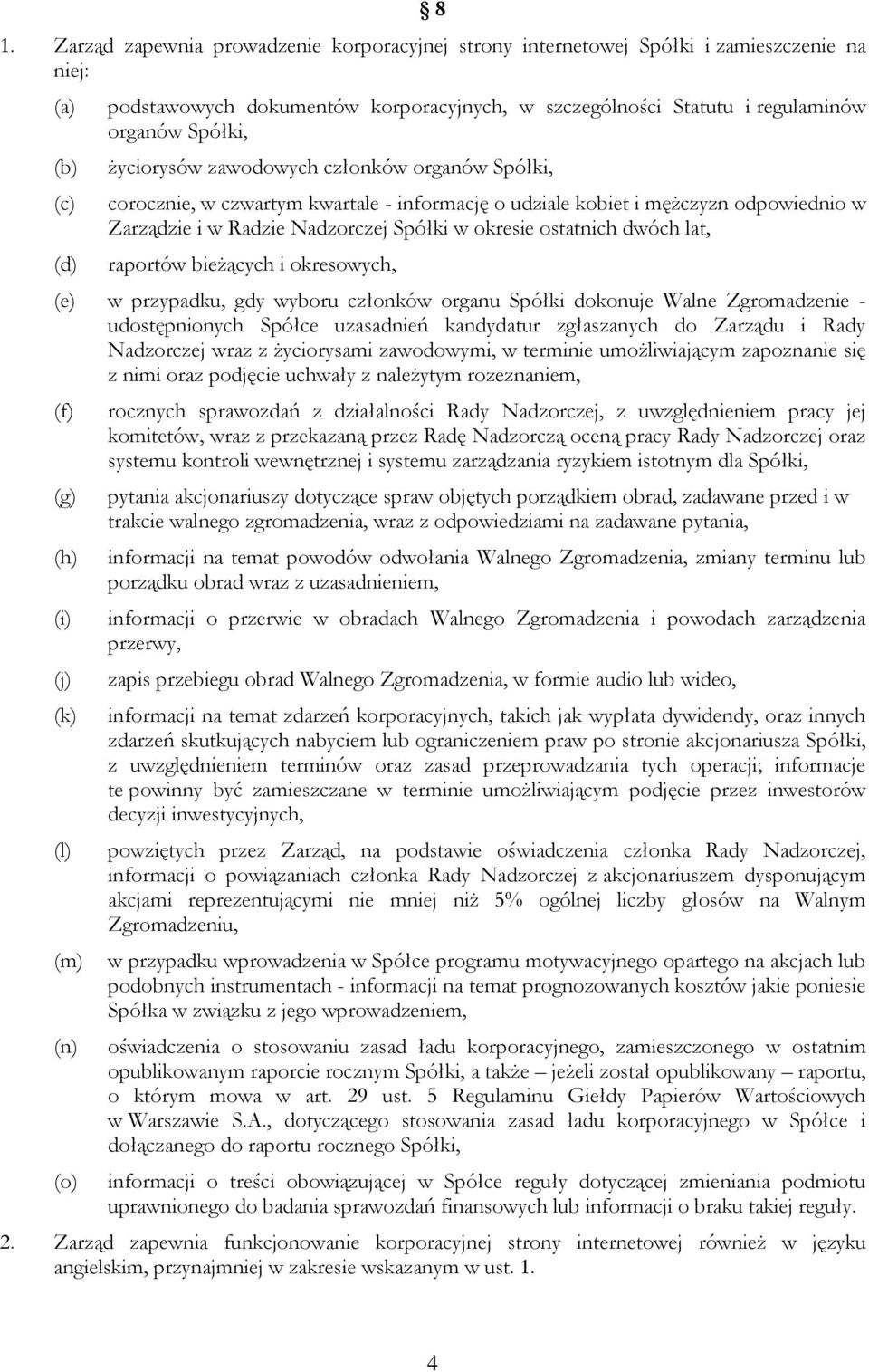 lat, raportów bieżących i okresowych, (e) w przypadku, gdy wyboru członków organu Spółki dokonuje Walne Zgromadzenie - udostępnionych Spółce uzasadnień kandydatur zgłaszanych do Zarządu i Rady
