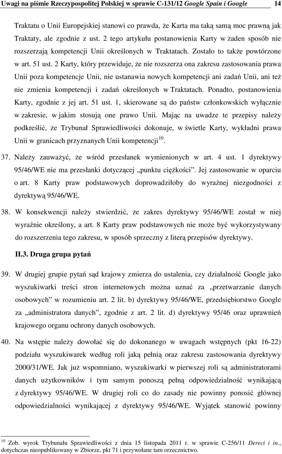 2 Karty, który przewiduje, że nie rozszerza ona zakresu zastosowania prawa Unii poza kompetencje Unii, nie ustanawia nowych kompetencji ani zadań Unii, ani też nie zmienia kompetencji i zadań