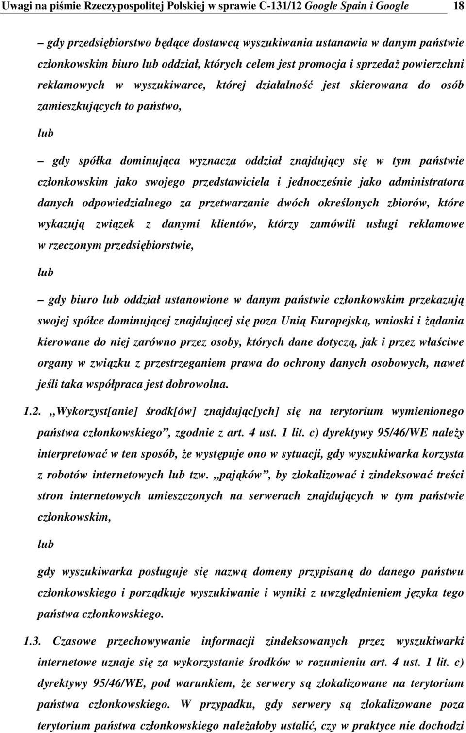 znajdujący się w tym państwie członkowskim jako swojego przedstawiciela i jednocześnie jako administratora danych odpowiedzialnego za przetwarzanie dwóch określonych zbiorów, które wykazują związek z