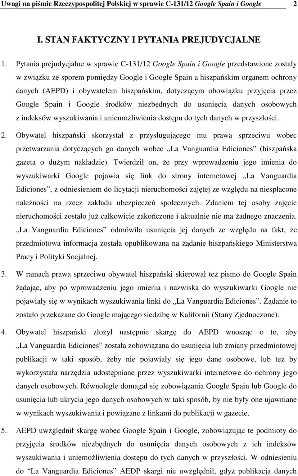 hiszpańskim, dotyczącym obowiązku przyjęcia przez Google Spain i Google środków niezbędnych do usunięcia danych osobowych z indeksów wyszukiwania i uniemożliwienia dostępu do tych danych w