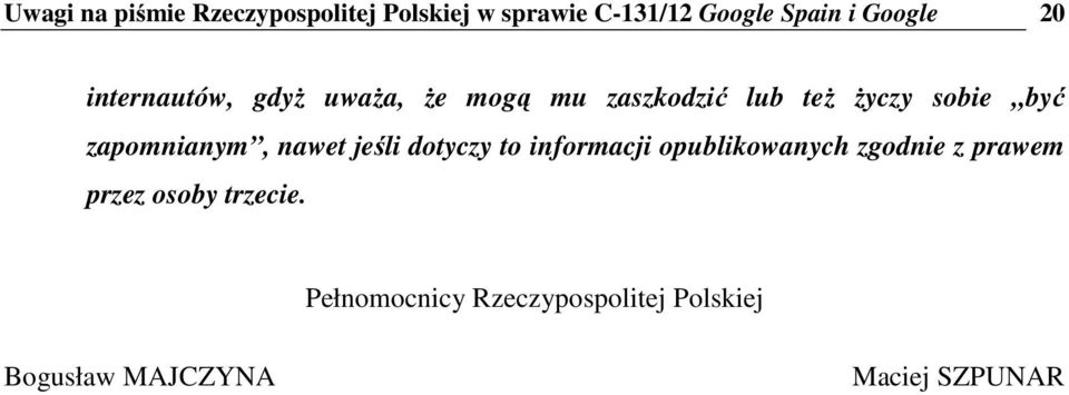 zapomnianym, nawet jeśli dotyczy to informacji opublikowanych zgodnie z prawem