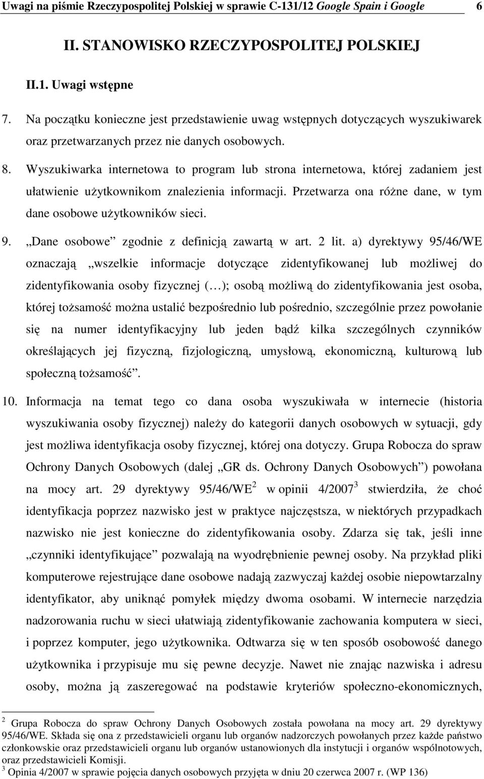 Wyszukiwarka internetowa to program lub strona internetowa, której zadaniem jest ułatwienie użytkownikom znalezienia informacji. Przetwarza ona różne dane, w tym dane osobowe użytkowników sieci. 9.