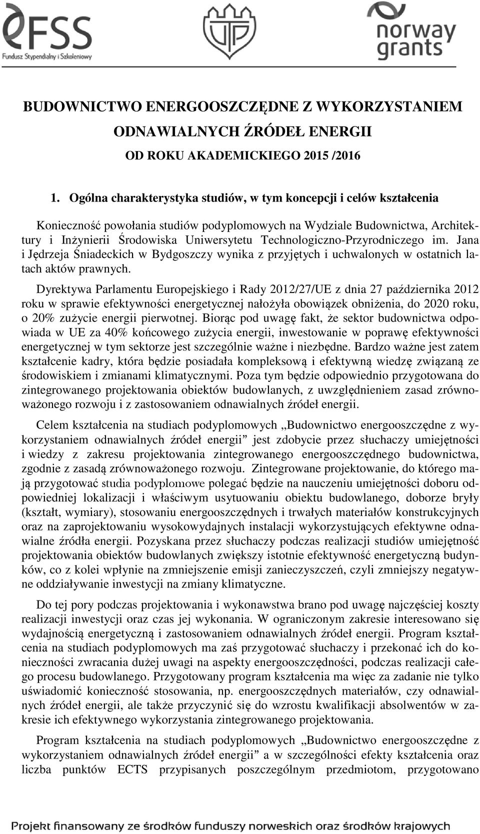 Technologiczno-Przyrodniczego im. Jana i Jędrzeja Śniadeckich w Bydgoszczy wynika z przyjętych i uchwalonych w ostatnich latach aktów prawnych.