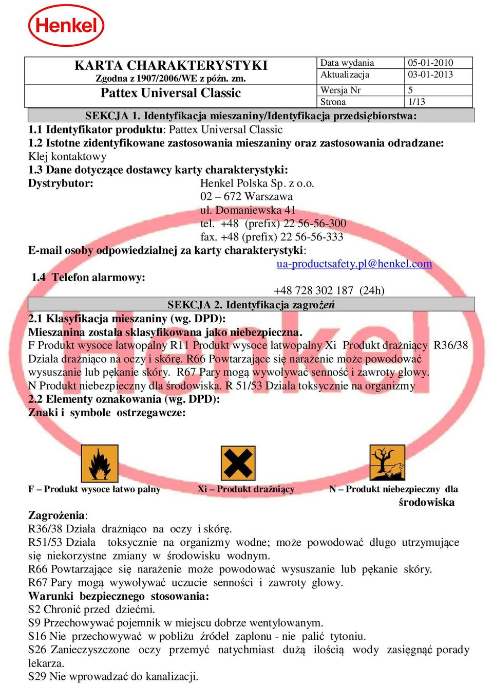 Domaniewska 41 tel. +48 (prefix) 22 56-56-300 fax. +48 (prefix) 22 56-56-333 E-mail osoby odpowiedzialnej za karty charakterystyki: ua-productsafety.pl@henkel.com 1.