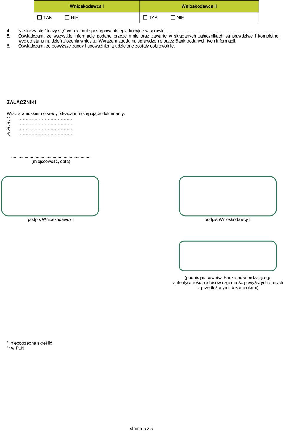 Wyrażam zgodę na sprawdzenie przez Bank podanych tych informacji. 6. Oświadczam, że powyższe zgody i upoważnienia udzielone zostały dobrowolnie.