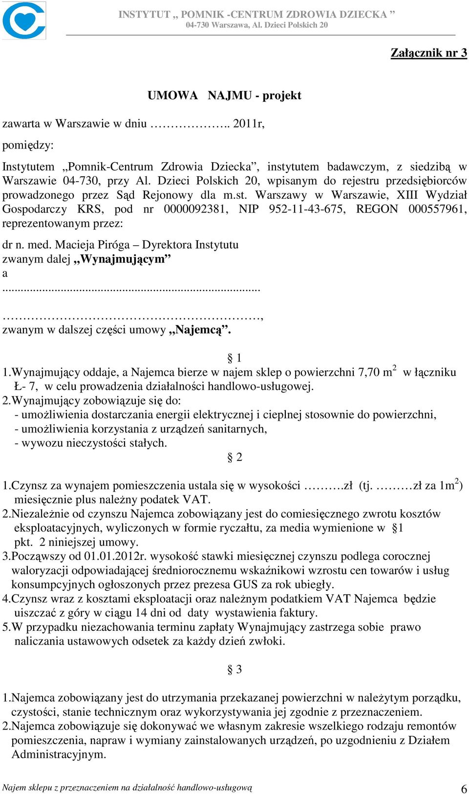 med. Macieja Piróga Dyrektora Instytutu zwanym dalej Wynajmującym a..., zwanym w dalszej części umowy Najemcą. 1 1.