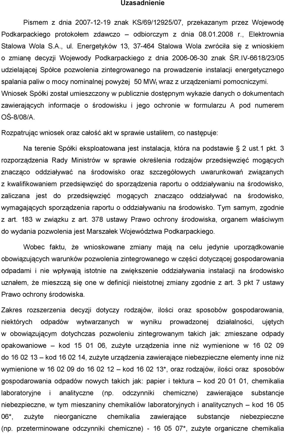 IV-6618/23/05 udzielającej Spółce pozwolenia zintegrowanego na prowadzenie instalacji energetycznego spalania paliw o mocy nominalnej powyżej 50 MW t wraz z urządzeniami pomocniczymi.