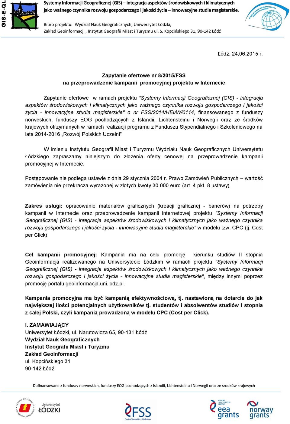 środowiskowych i klimatycznych jako ważnego czynnika rozwoju gospodarczego i jakości życia - innowacyjne studia magisterskie" o nr FSS/2014/HEI/W/0114, finansowanego z funduszy norweskich, funduszy