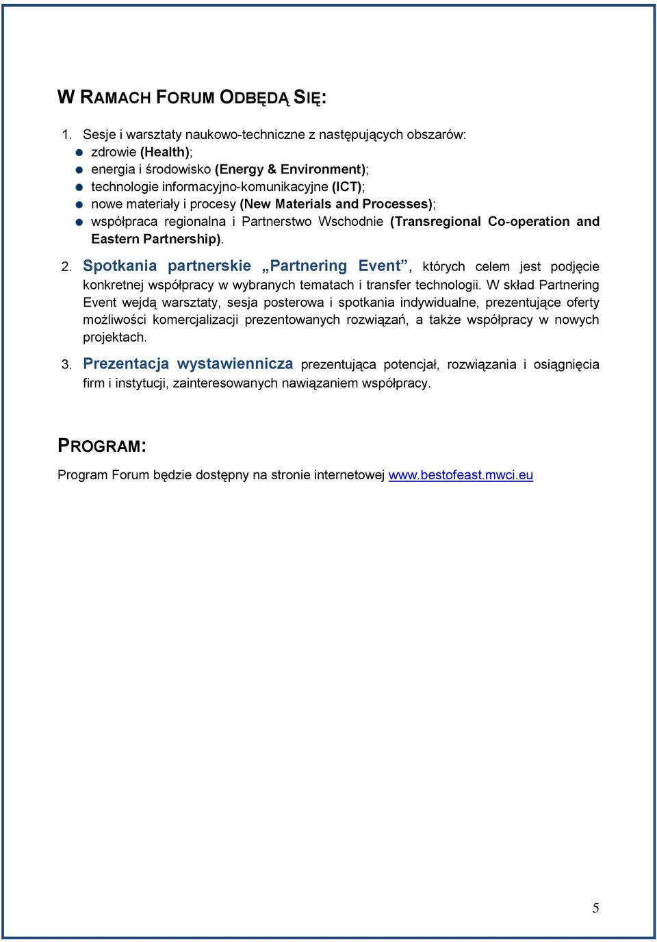 (New Materials and Processes); współpraca regionalna i Partnerstwo Wschodnie (Transregional Co-operation and Eastern Partnership). 2.