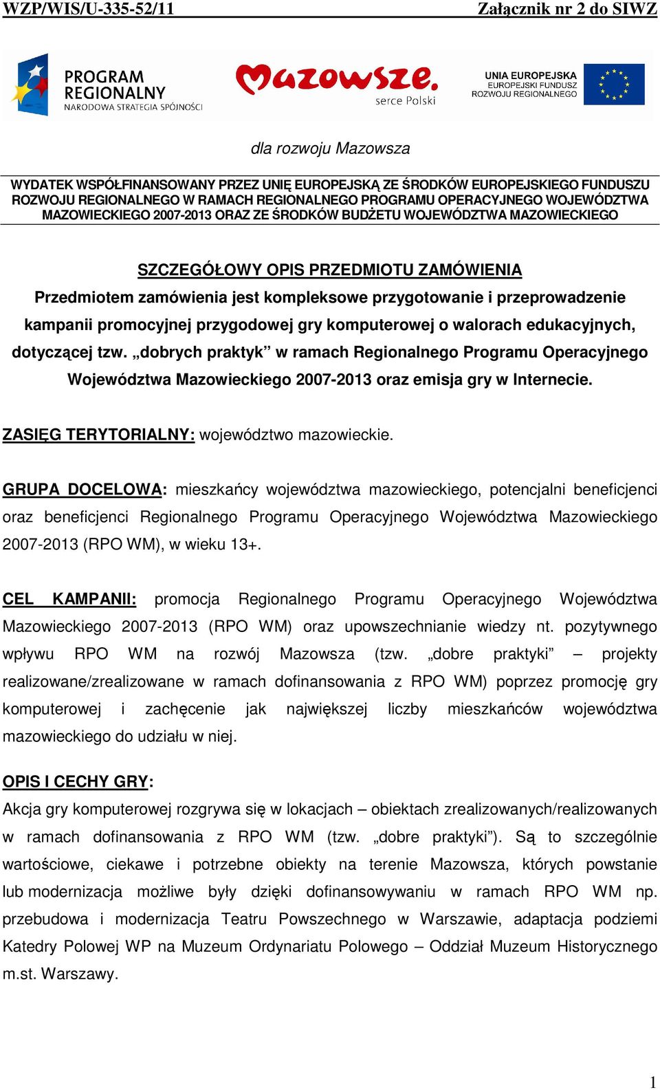 przeprowadzenie kampanii promocyjnej przygodowej gry komputerowej o walorach edukacyjnych, dotyczącej tzw.