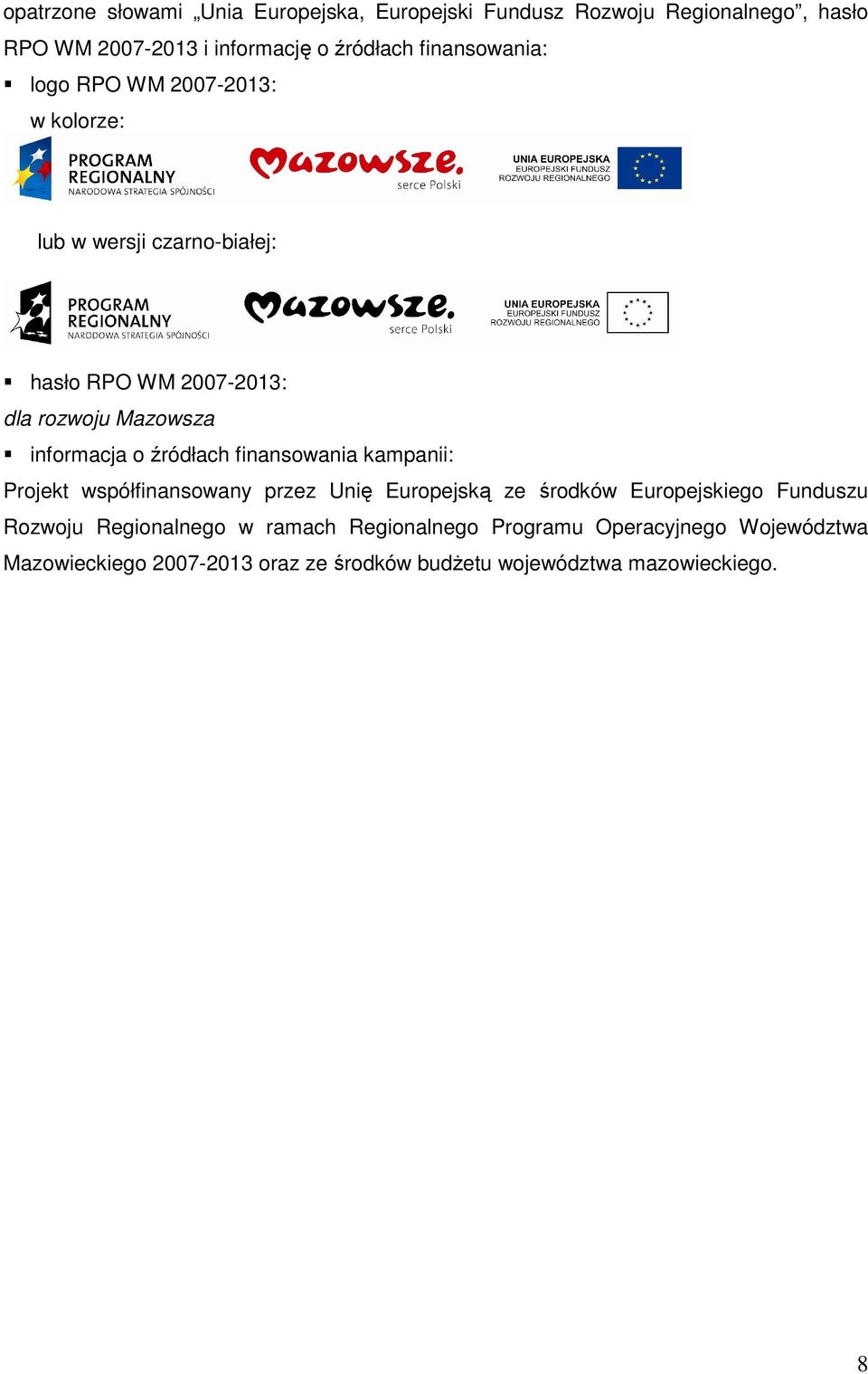 informacja o źródłach finansowania kampanii: Projekt współfinansowany przez Unię Europejską ze środków Europejskiego Funduszu