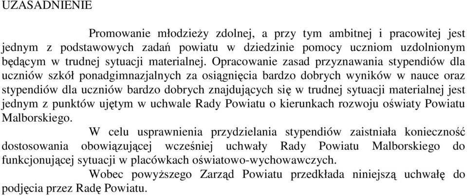 sytuacji materialnej jest jednym z punktów ujętym w uchwale Rady Powiatu o kierunkach rozwoju oświaty Powiatu Malborskiego.