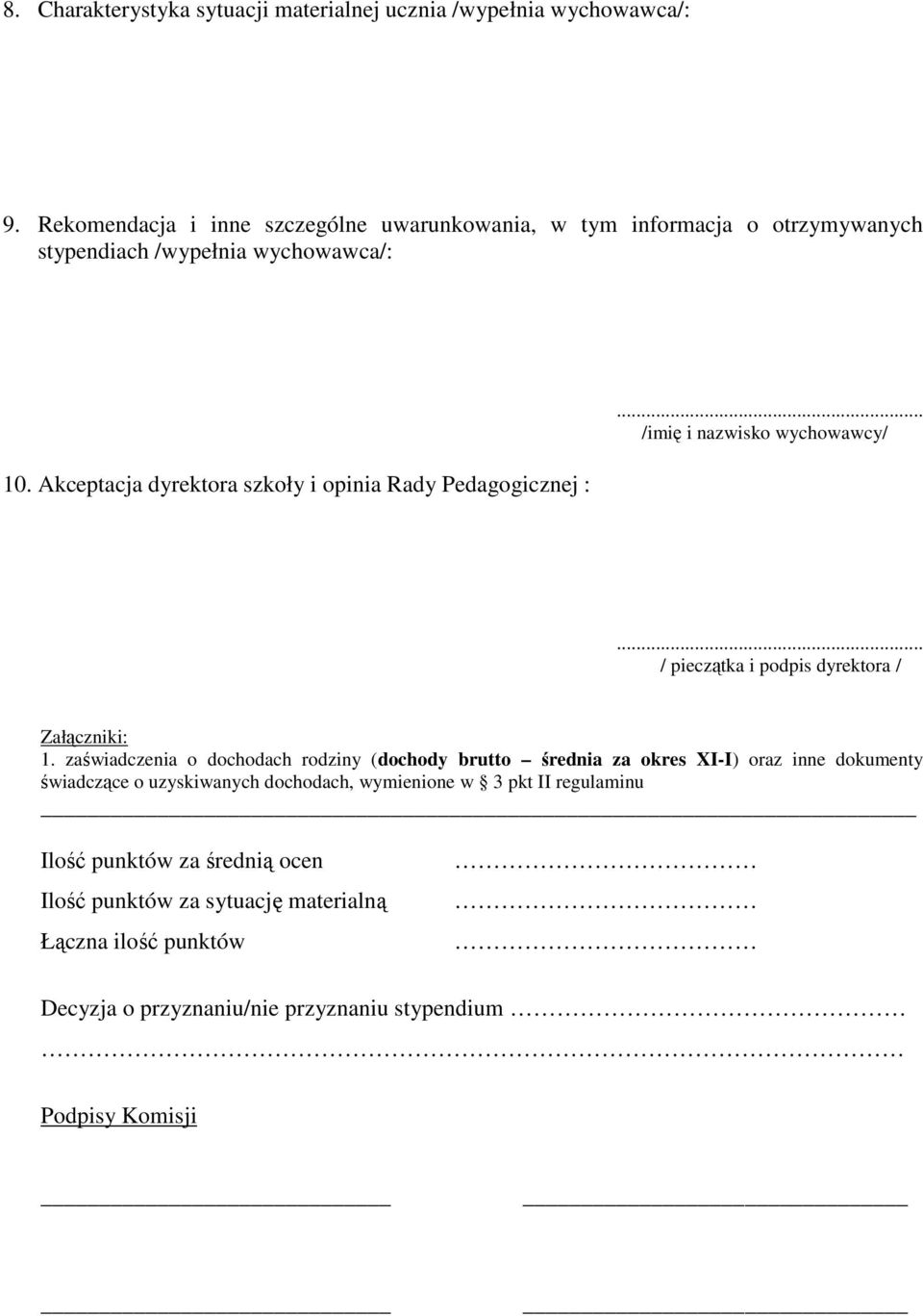Akceptacja dyrektora szkoły i opinia Rady Pedagogicznej :... /imię i nazwisko wychowawcy/... / pieczątka i podpis dyrektora / Załączniki: 1.