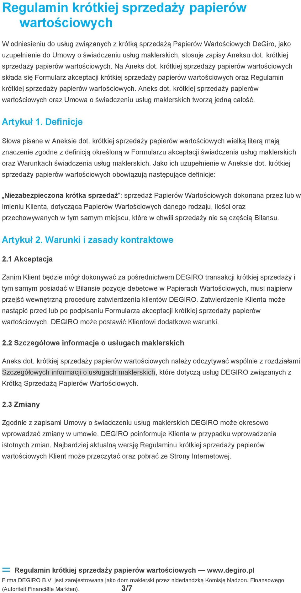 krótkiej sprzedaży papierów wartościowych składa się Formularz akceptacji krótkiej sprzedaży papierów wartościowych oraz Regulamin krótkiej sprzedaży papierów wartościowych. Aneks dot.