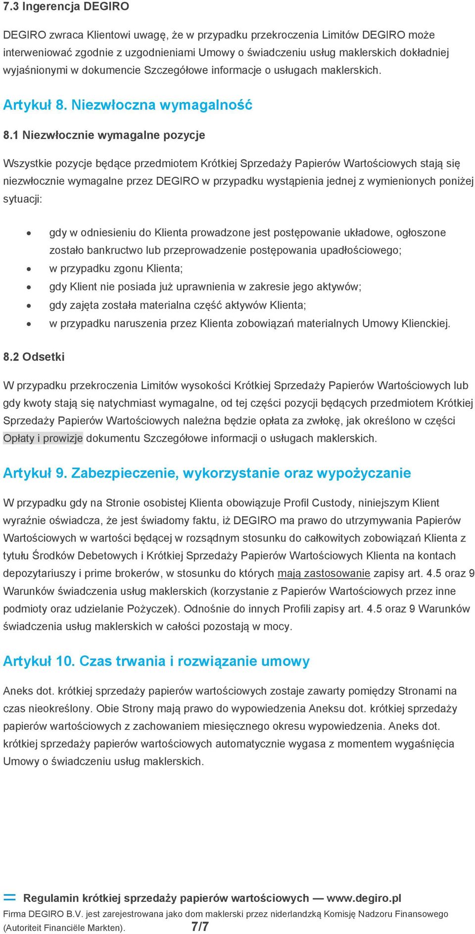 1 Niezwłocznie wymagalne pozycje Wszystkie pozycje będące przedmiotem Krótkiej Sprzedaży Papierów Wartościowych stają się niezwłocznie wymagalne przez DEGIRO w przypadku wystąpienia jednej z