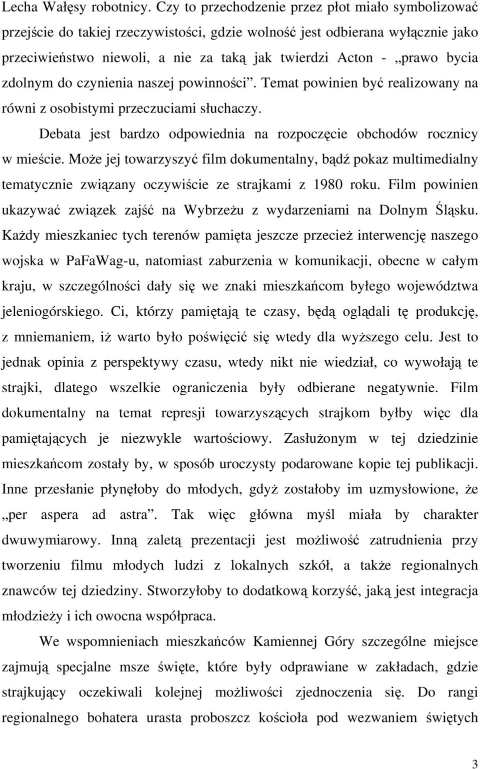 bycia zdolnym do czynienia naszej powinności. Temat powinien być realizowany na równi z osobistymi przeczuciami słuchaczy. Debata jest bardzo odpowiednia na rozpoczęcie obchodów rocznicy w mieście.