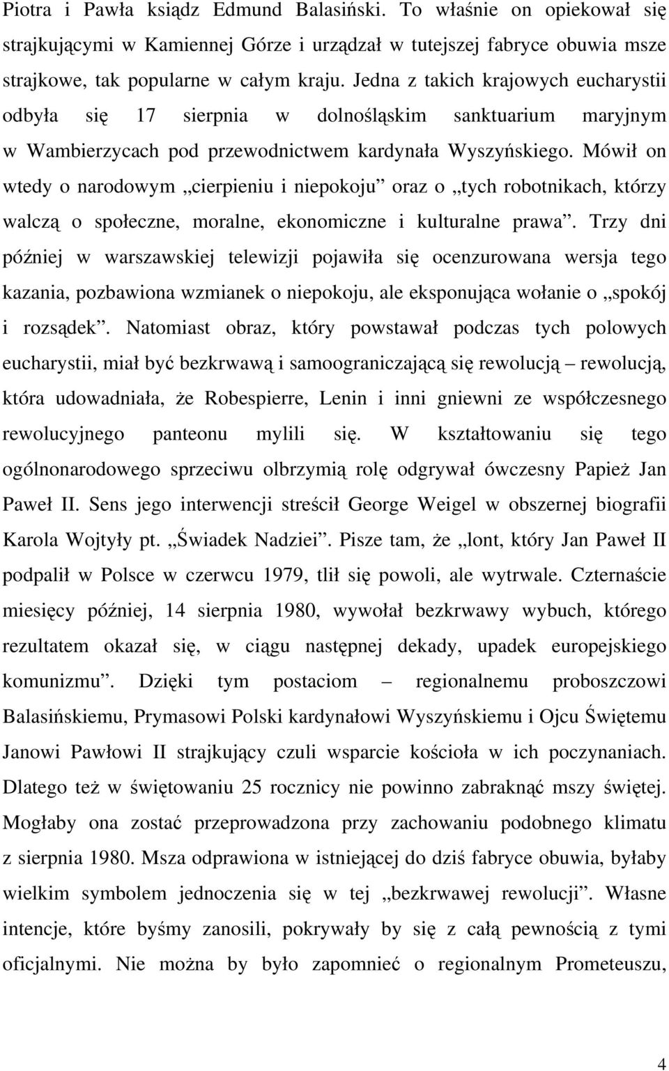 Mówił on wtedy o narodowym cierpieniu i niepokoju oraz o tych robotnikach, którzy walczą o społeczne, moralne, ekonomiczne i kulturalne prawa.