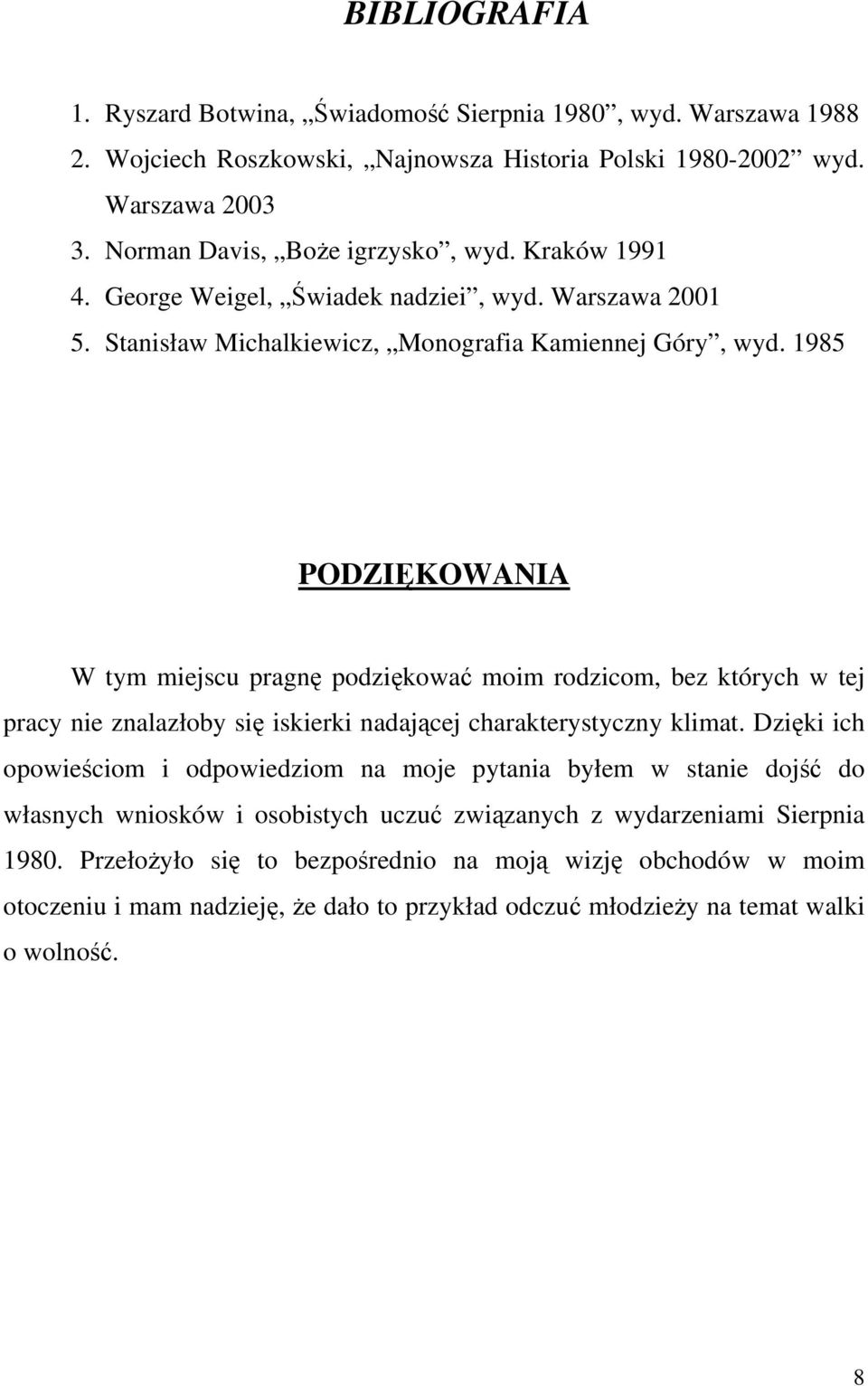 1985 PODZIĘKOWANIA W tym miejscu pragnę podziękować moim rodzicom, bez których w tej pracy nie znalazłoby się iskierki nadającej charakterystyczny klimat.