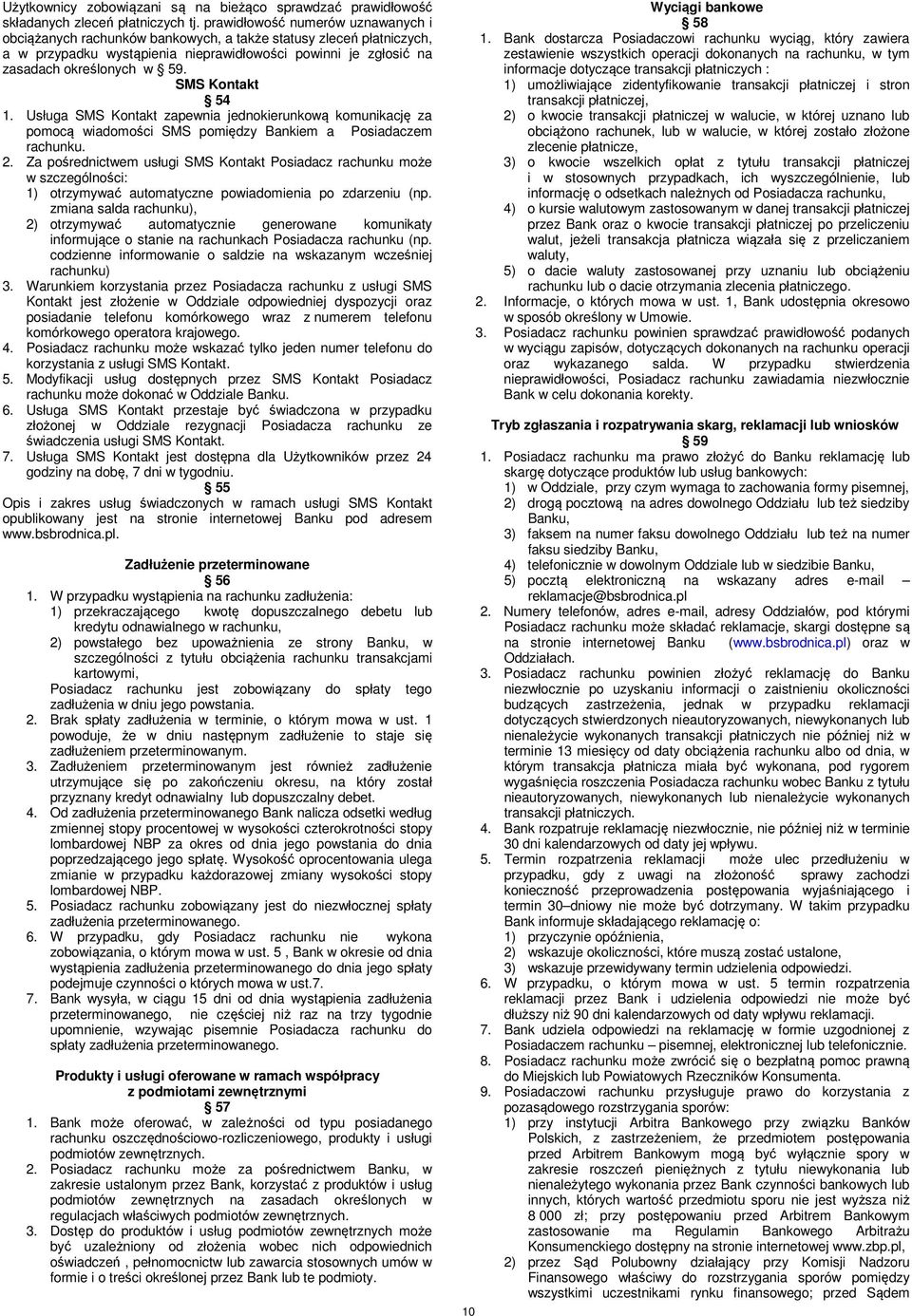 SMS Kontakt 54 1. Usługa SMS Kontakt zapewnia jednokierunkową komunikację za pomocą wiadomości SMS pomiędzy Bankiem a Posiadaczem rachunku. 2.