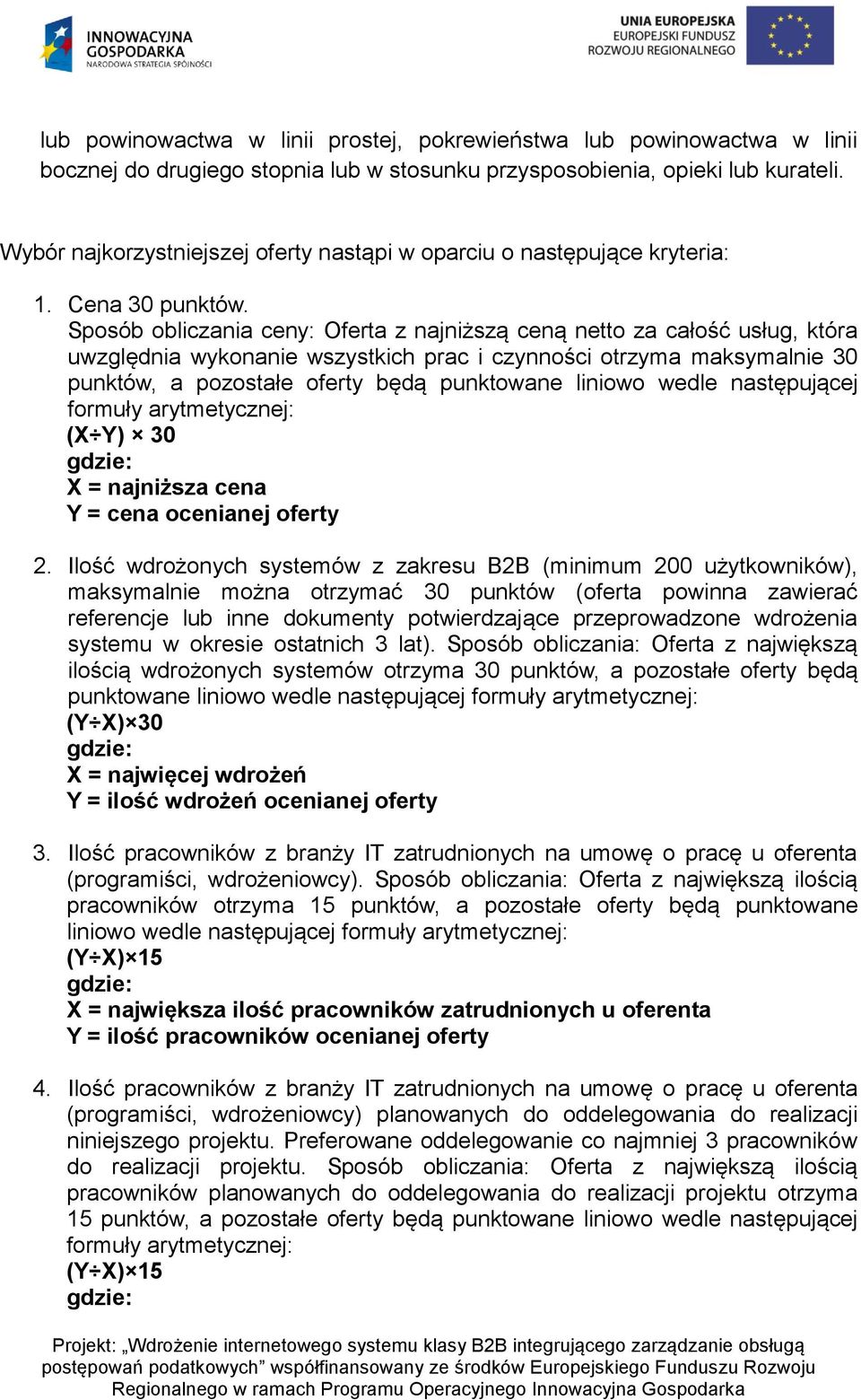 Sposób obliczania ceny: Oferta z najniższą ceną netto za całość usług, która uwzględnia wykonanie wszystkich prac i czynności otrzyma maksymalnie 30 punktów, a pozostałe oferty będą punktowane