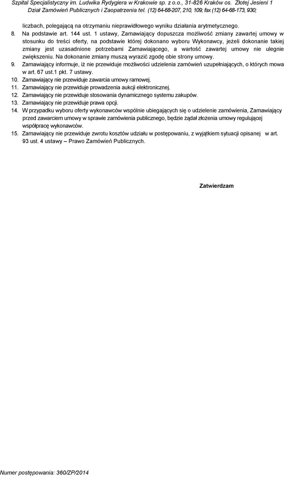 Zamawiającego, a wartość zawartej umowy nie ulegnie zwiększeniu. Na dokonanie zmiany muszą wyrazić zgodę obie strony umowy. 9.
