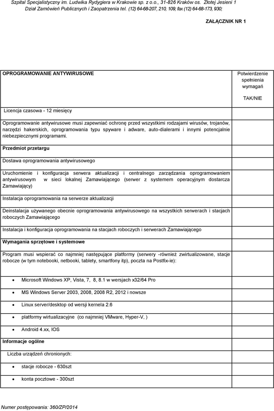 Przedmiot przetargu Dostawa oprogramowania antywirusowego Uruchomienie i konfiguracja serwera aktualizacji i centralnego zarządzania oprogramowaniem antywirusowym w sieci lokalnej Zamawiającego
