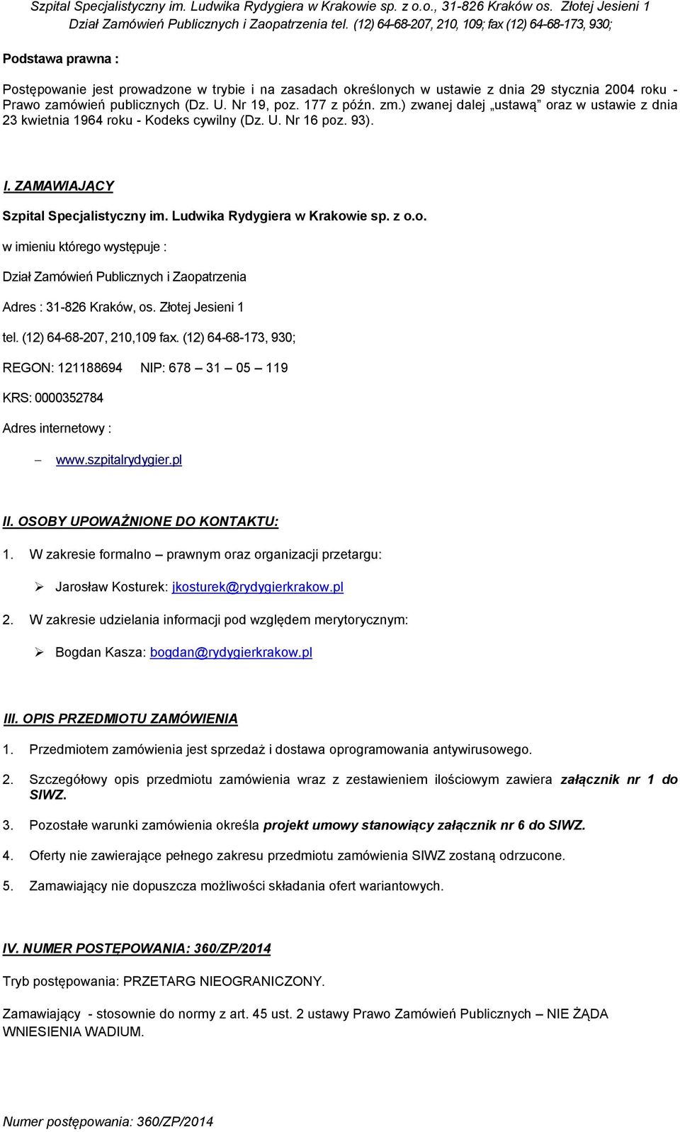 Złotej Jesieni 1 tel. (12) 64-68-207, 210,109 fax. (12) 64-68-173, 930; REGON: 121188694 NIP: 678 31 05 119 KRS: 0000352784 Adres internetowy : www.szpitalrydygier.pl II.
