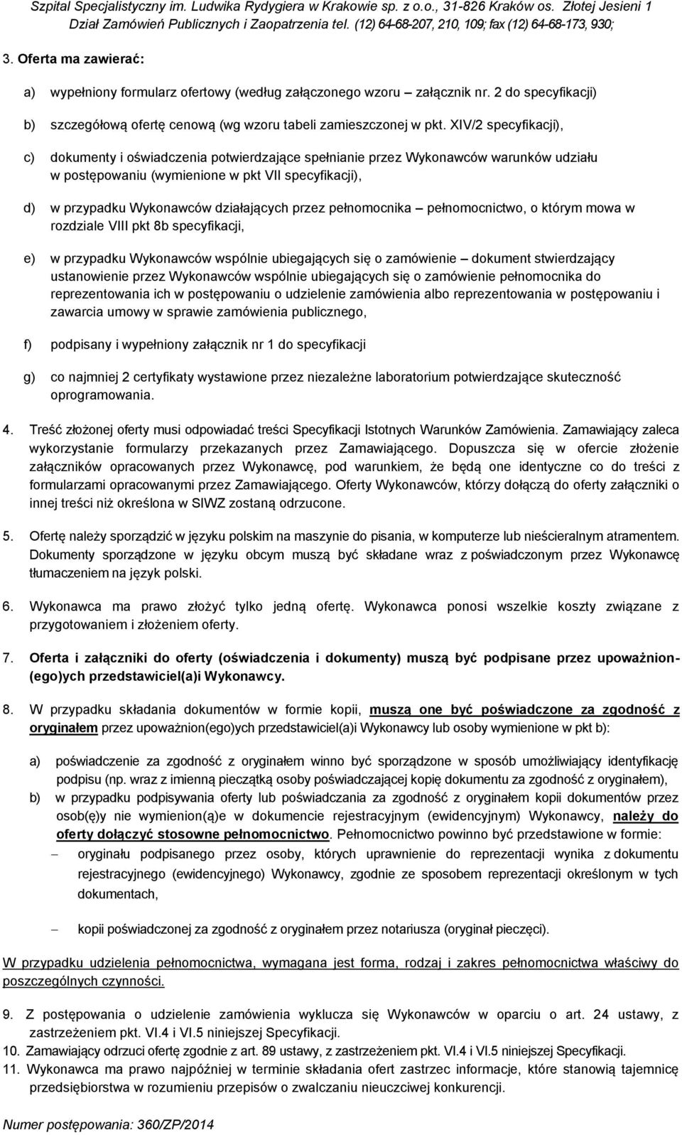 przez pełnomocnika pełnomocnictwo, o którym mowa w rozdziale VIII pkt 8b specyfikacji, e) w przypadku Wykonawców wspólnie ubiegających się o zamówienie dokument stwierdzający ustanowienie przez