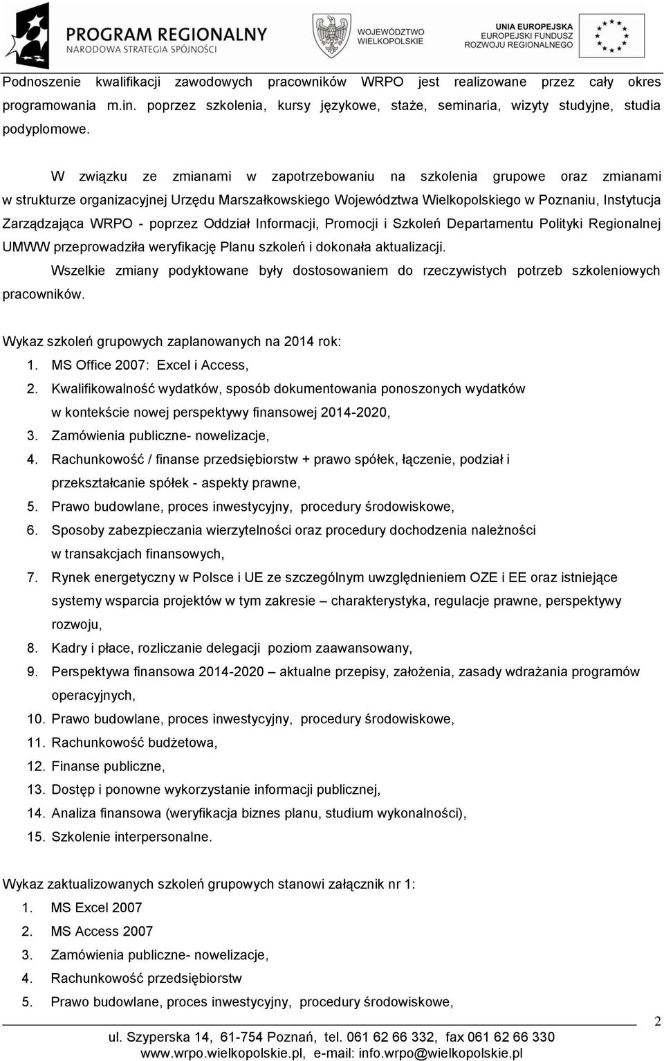 poprzez Oddział Informacji, Promocji i Szkoleń Departamentu Polityki Regionalnej UMWW przeprowadziła weryfikację Planu szkoleń i dokonała aktualizacji.