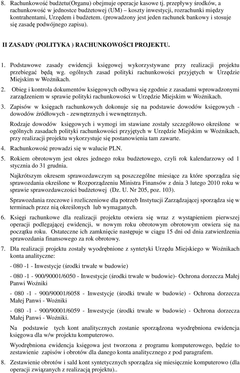 Podstawowe zasady ewidencji księgowej wykorzystywane przy realizacji projektu przebiegać będą wg. ogólnych zasad polityki rachunkowości przyjętych w Urzędzie Miejskim w Woźnikach. 2.