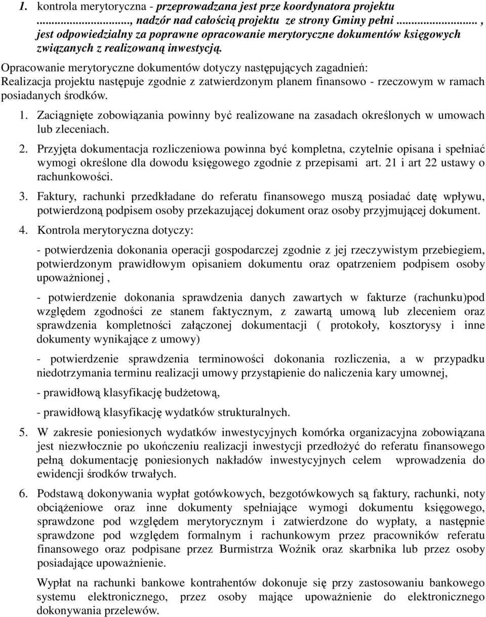 Opracowanie merytoryczne dokumentów dotyczy następujących zagadnień: Realizacja projektu następuje zgodnie z zatwierdzonym planem finansowo - rzeczowym w ramach posiadanych środków. 1.