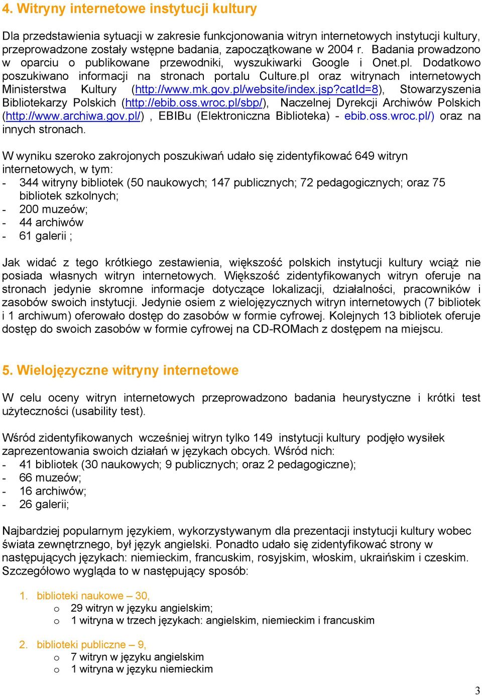 pl oraz witrynach internetowych Ministerstwa Kultury (http://www.mk.gov.pl/website/index.jsp?catid=8), Stowarzyszenia Bibliotekarzy Polskich (http://ebib.oss.wroc.