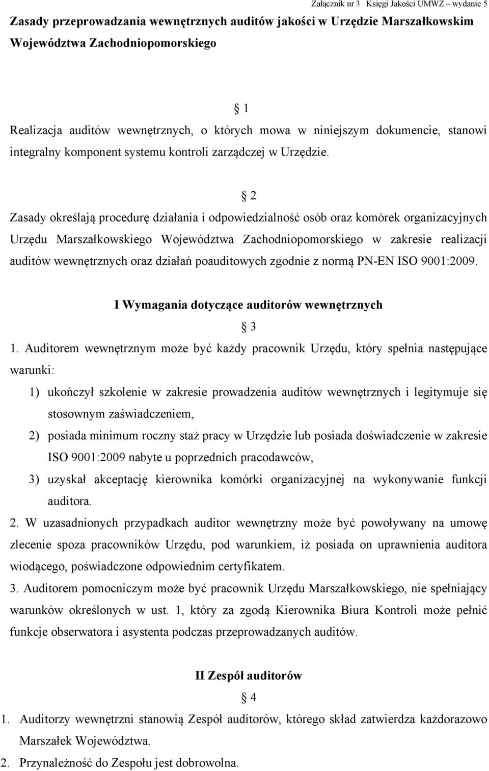 2 Zasady określają procedurę działania i odpowiedzialność osób oraz komórek organizacyjnych Urzędu Marszałkowskiego Województwa Zachodniopomorskiego w zakresie realizacji auditów wewnętrznych oraz